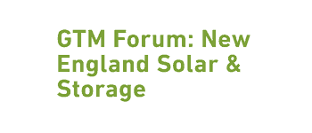 GTM Forum: New England Solar & Storage